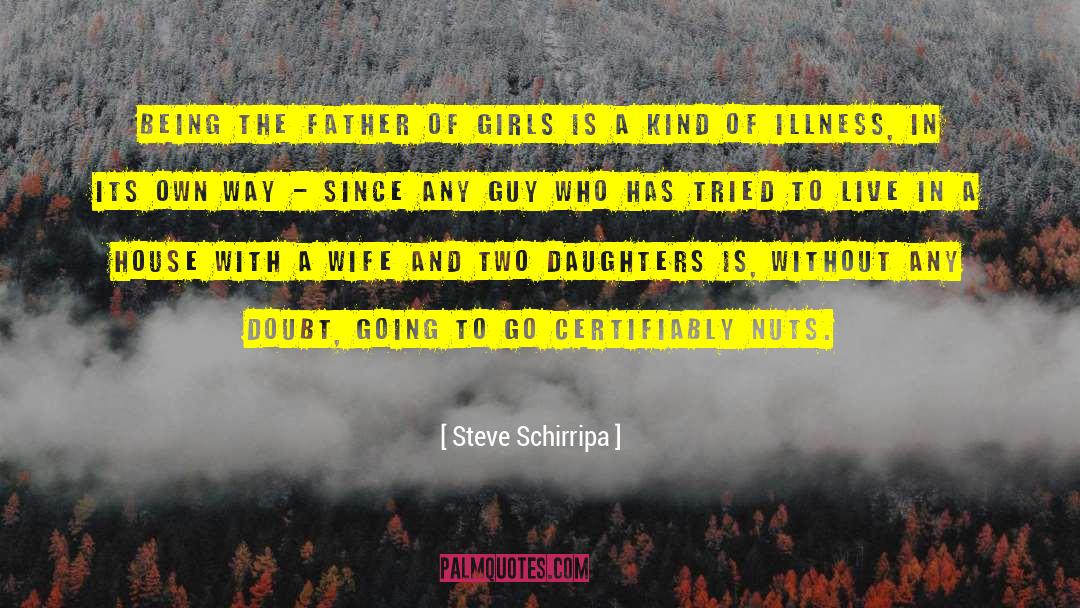Steve Schirripa Quotes: Being the father of girls