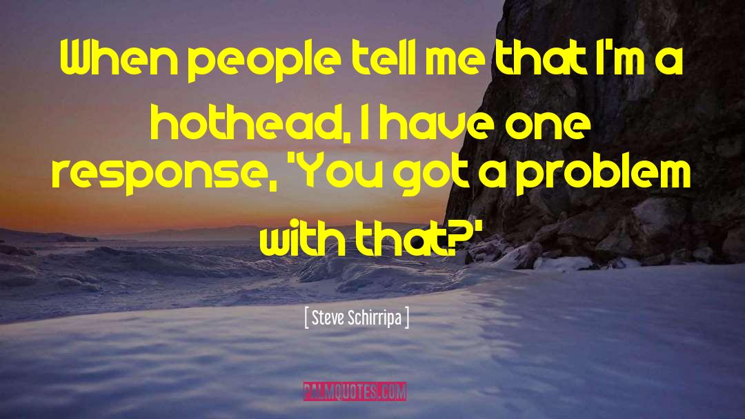 Steve Schirripa Quotes: When people tell me that