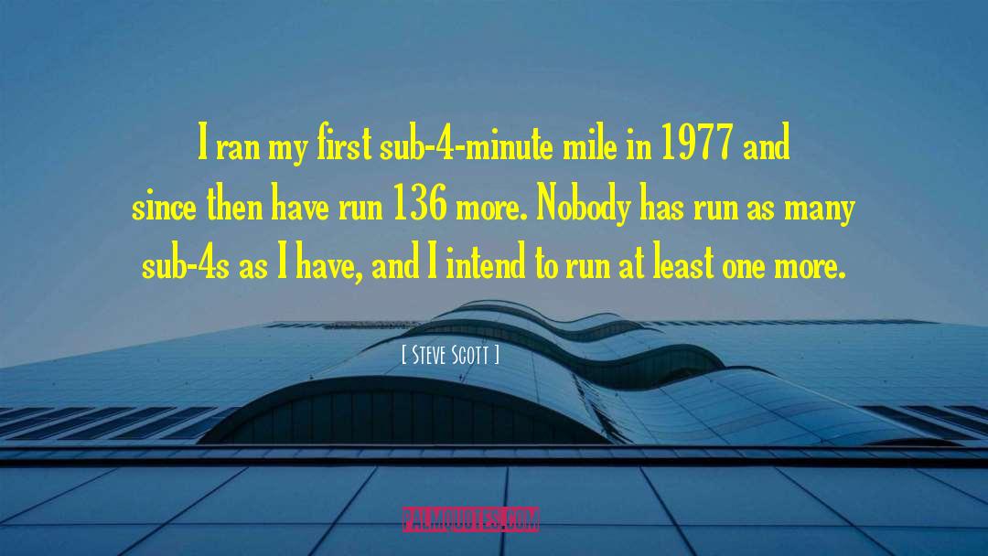 Steve Scott Quotes: I ran my first sub-4-minute