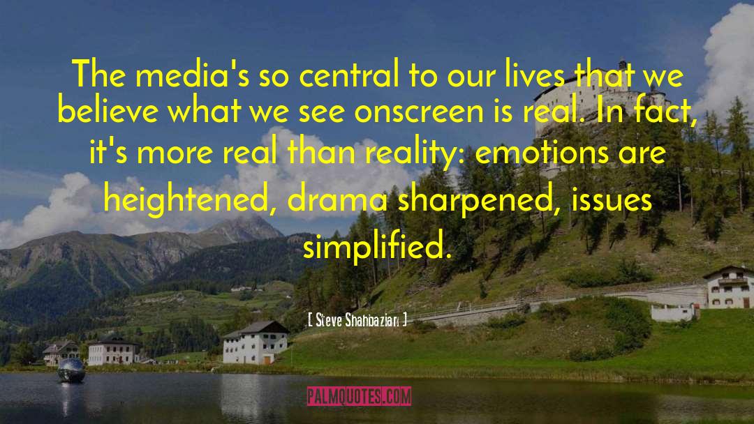 Steve Shahbazian Quotes: The media's so central to