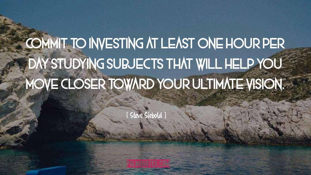 Steve Siebold Quotes: Commit to investing at least