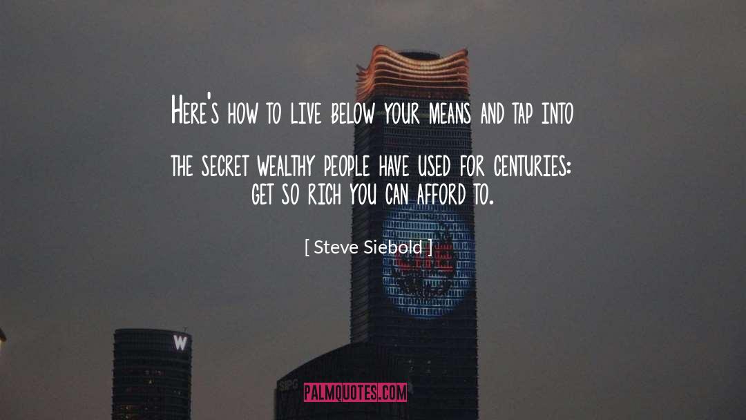 Steve Siebold Quotes: Here's how to live below