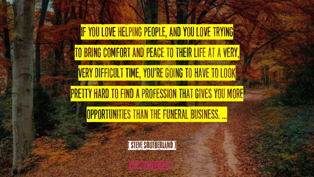 Steve Southerland Quotes: If you love helping people,