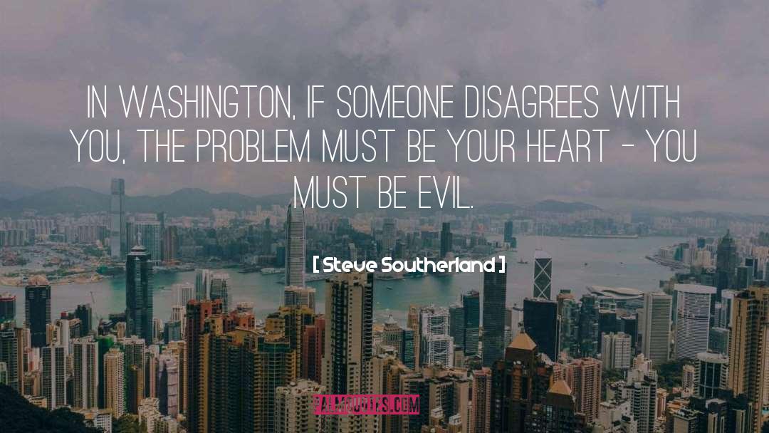 Steve Southerland Quotes: In Washington, if someone disagrees