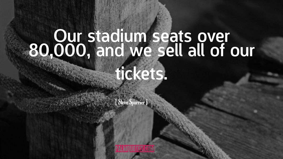 Steve Spurrier Quotes: Our stadium seats over 80,000,
