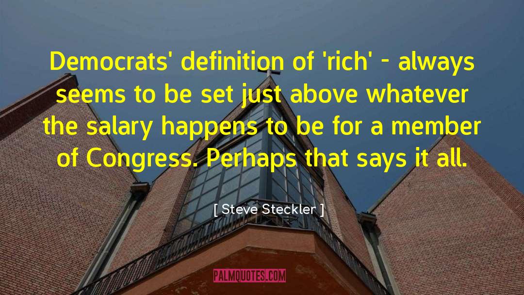 Steve Steckler Quotes: Democrats' definition of 'rich' -