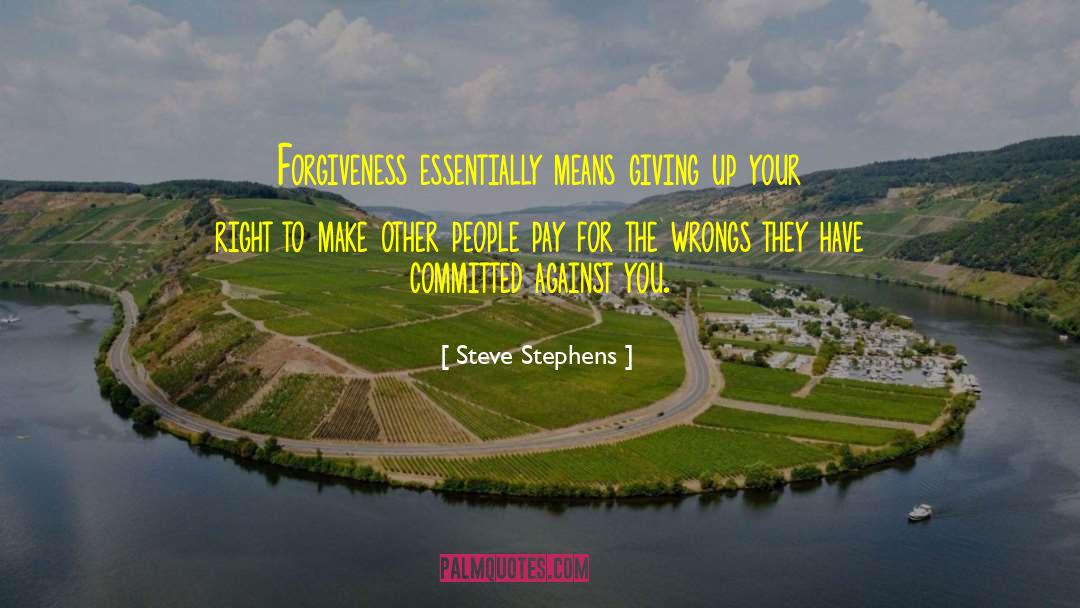 Steve Stephens Quotes: Forgiveness essentially means giving up