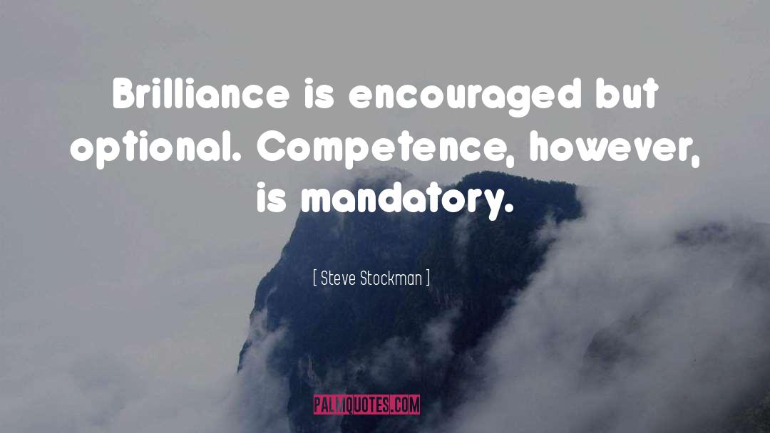 Steve Stockman Quotes: Brilliance is encouraged but optional.