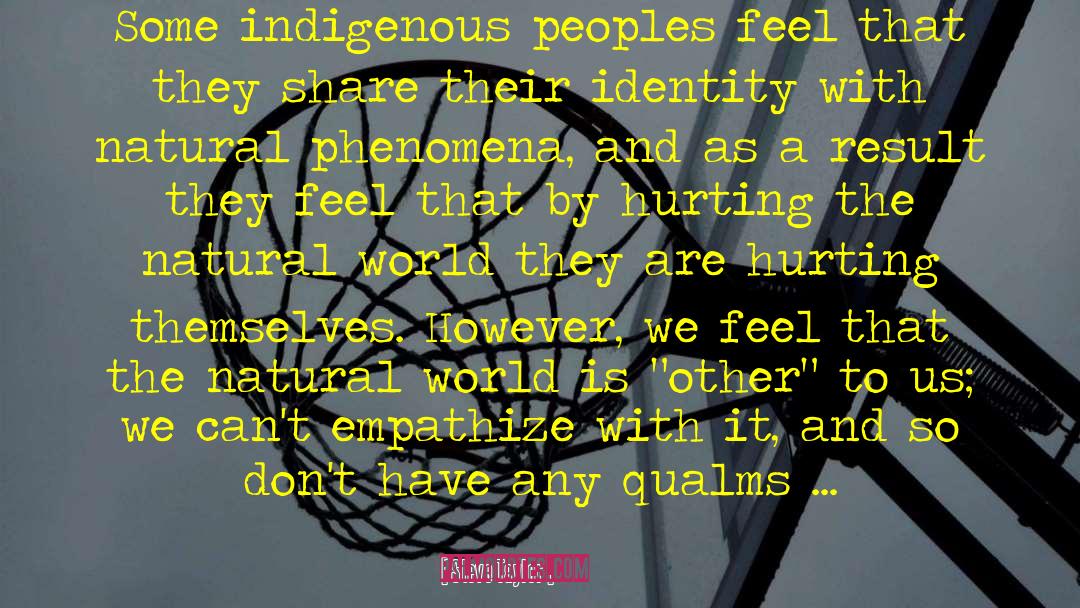 Steve Taylor Quotes: Some indigenous peoples feel that