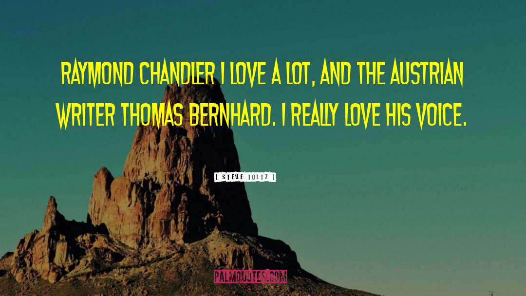 Steve Toltz Quotes: Raymond Chandler I love a