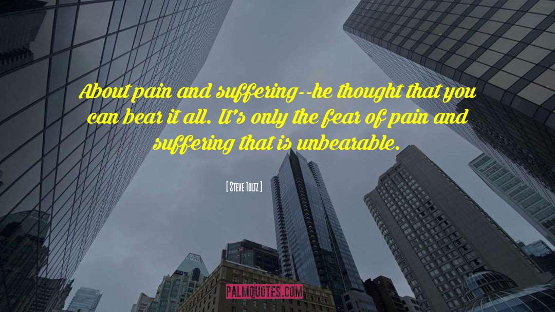 Steve Toltz Quotes: About pain and suffering--he thought