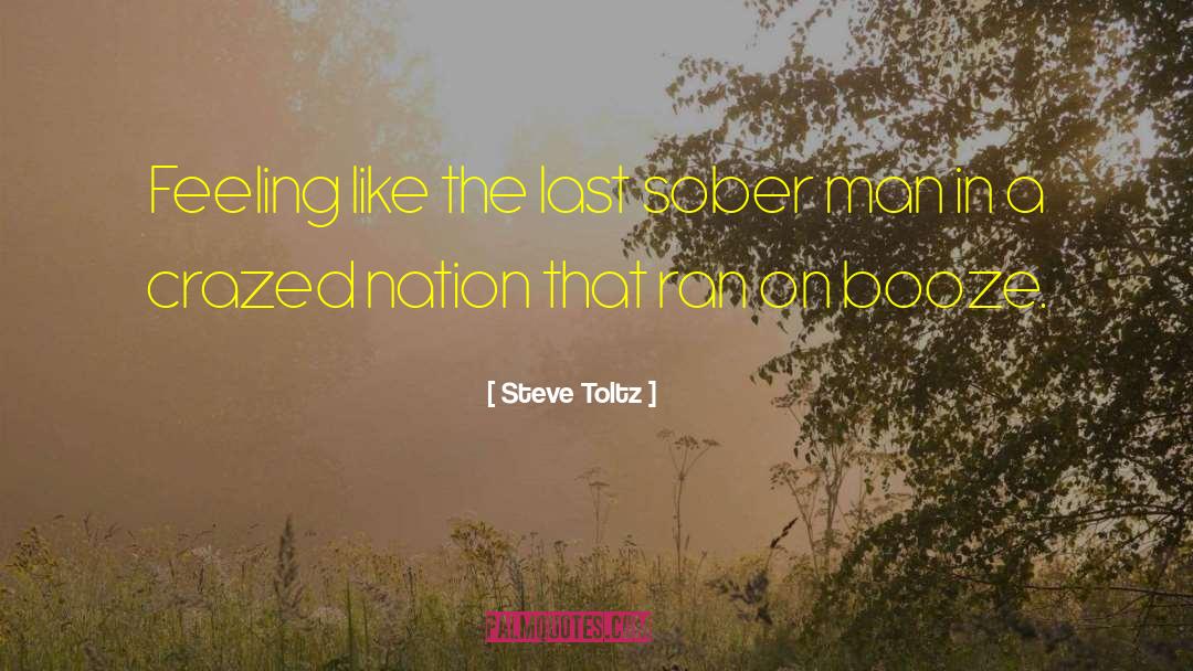 Steve Toltz Quotes: Feeling like the last sober