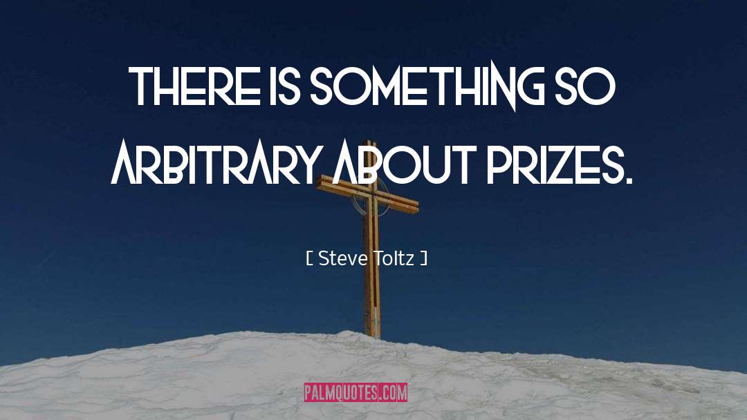 Steve Toltz Quotes: There is something so arbitrary