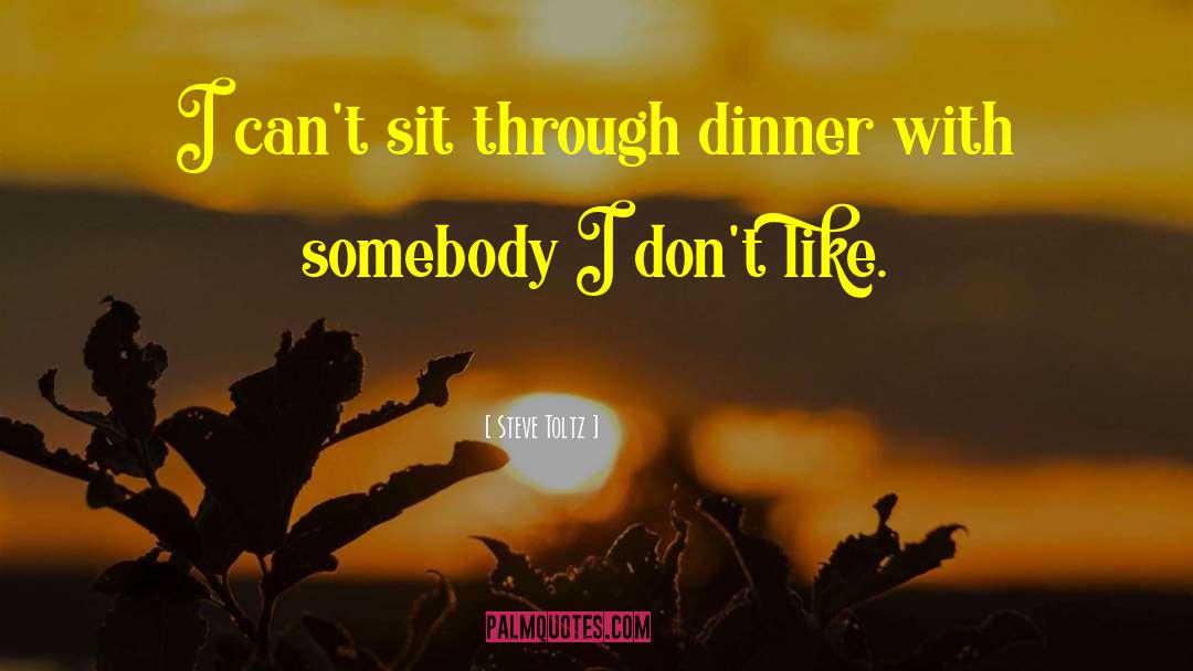 Steve Toltz Quotes: I can't sit through dinner