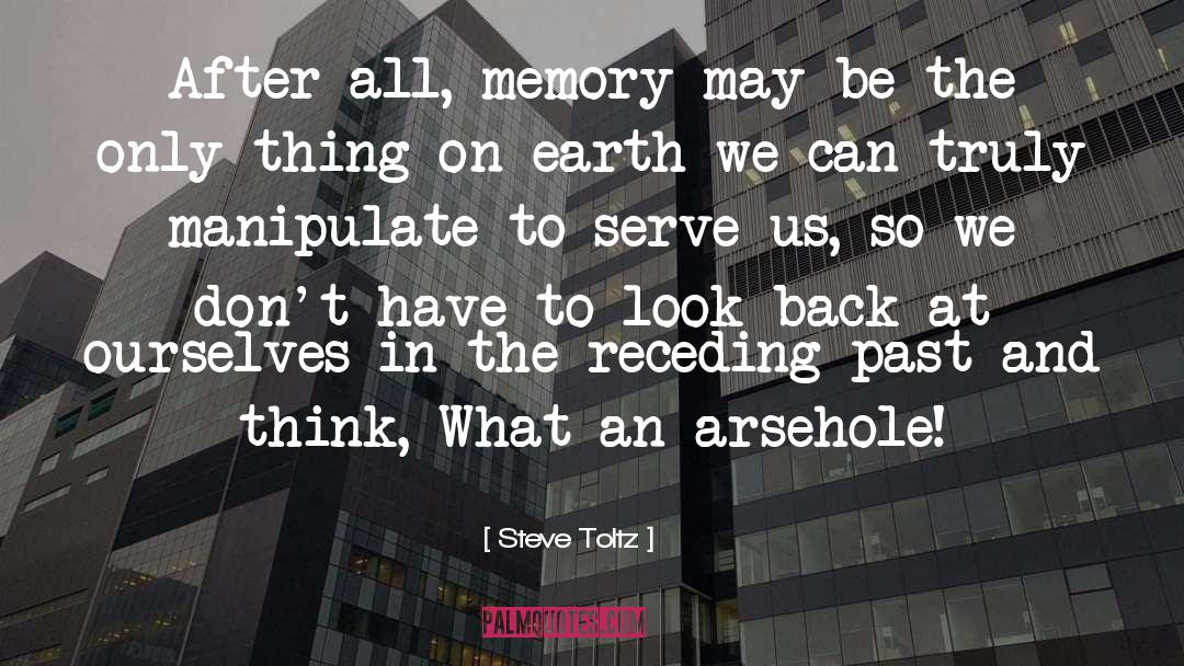 Steve Toltz Quotes: After all, memory may be