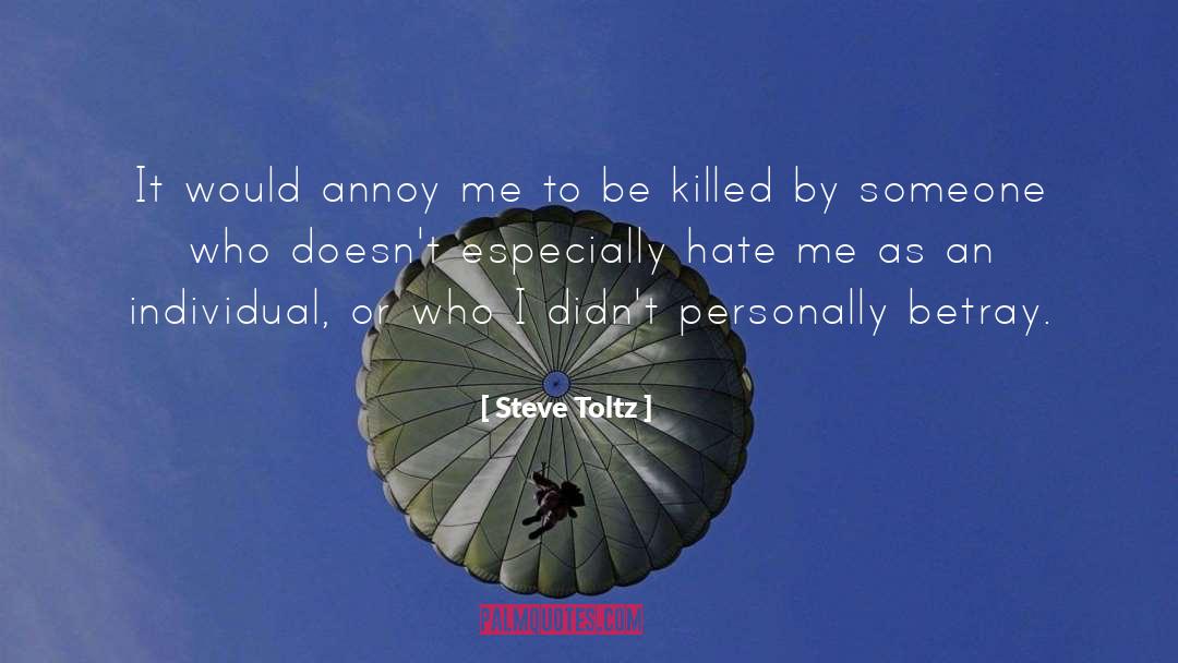 Steve Toltz Quotes: It would annoy me to