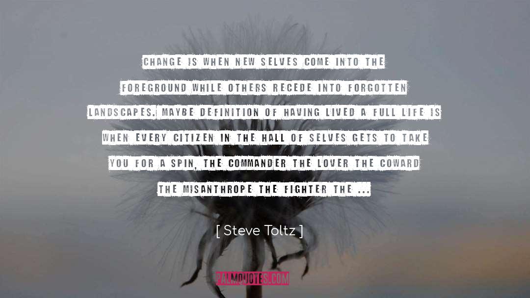 Steve Toltz Quotes: Change is when new selves