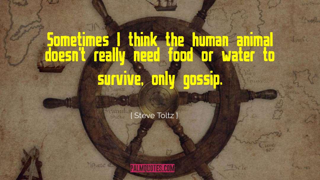 Steve Toltz Quotes: Sometimes I think the human