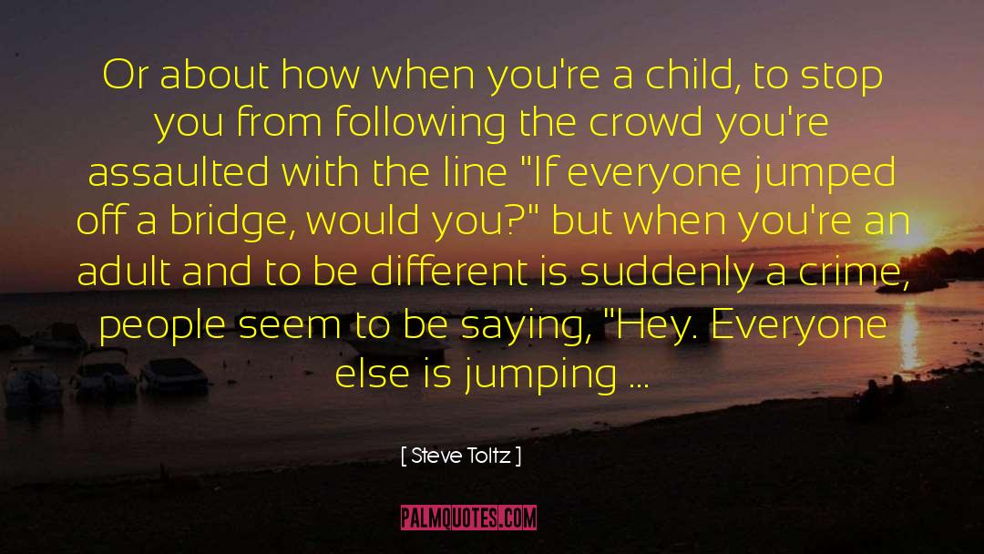 Steve Toltz Quotes: Or about how when you're