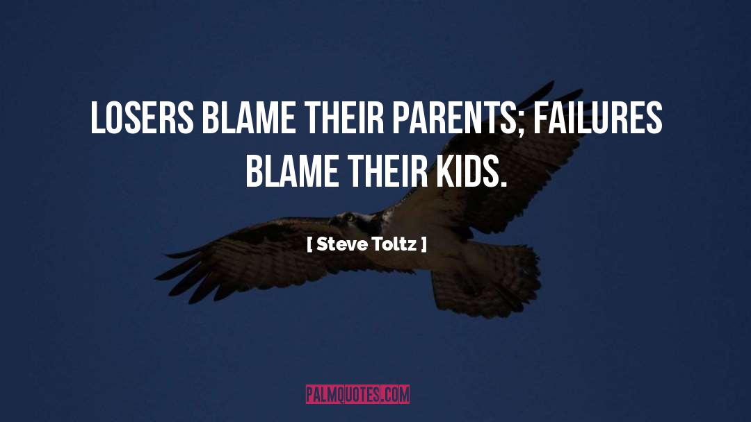 Steve Toltz Quotes: Losers blame their parents; Failures