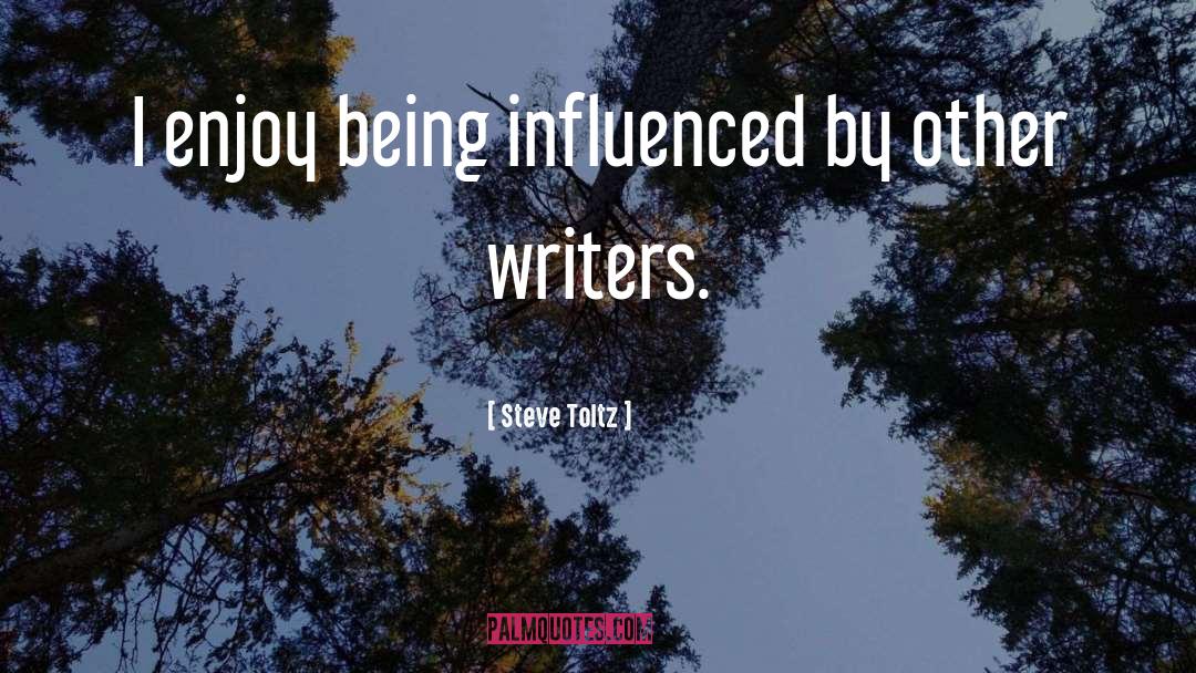 Steve Toltz Quotes: I enjoy being influenced by