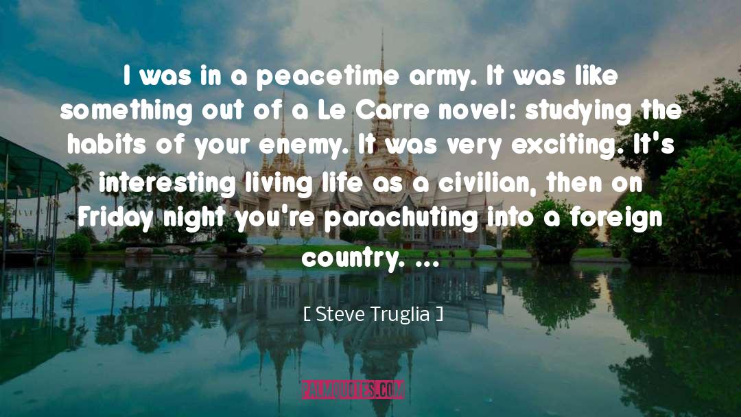 Steve Truglia Quotes: I was in a peacetime