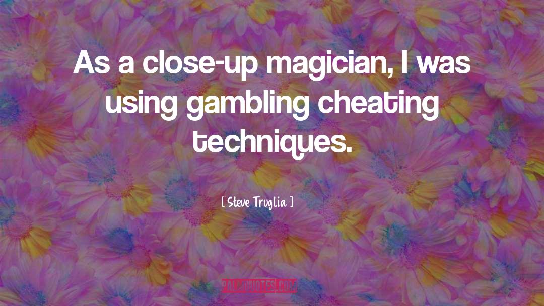 Steve Truglia Quotes: As a close-up magician, I