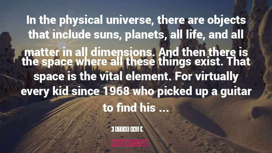 Steve Vai Quotes: In the physical universe, there