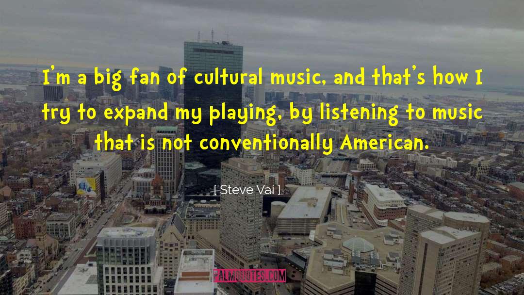 Steve Vai Quotes: I'm a big fan of