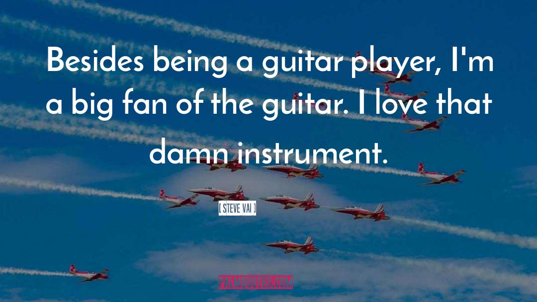 Steve Vai Quotes: Besides being a guitar player,