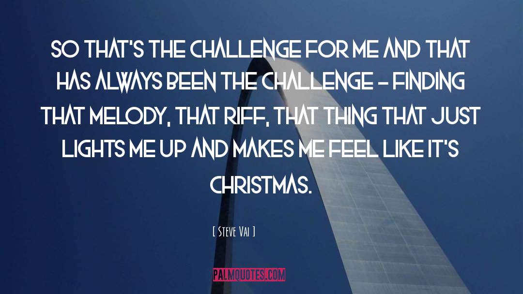 Steve Vai Quotes: So that's the challenge for