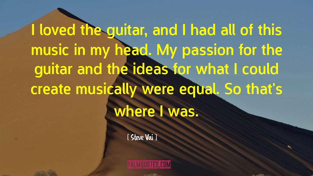 Steve Vai Quotes: I loved the guitar, and