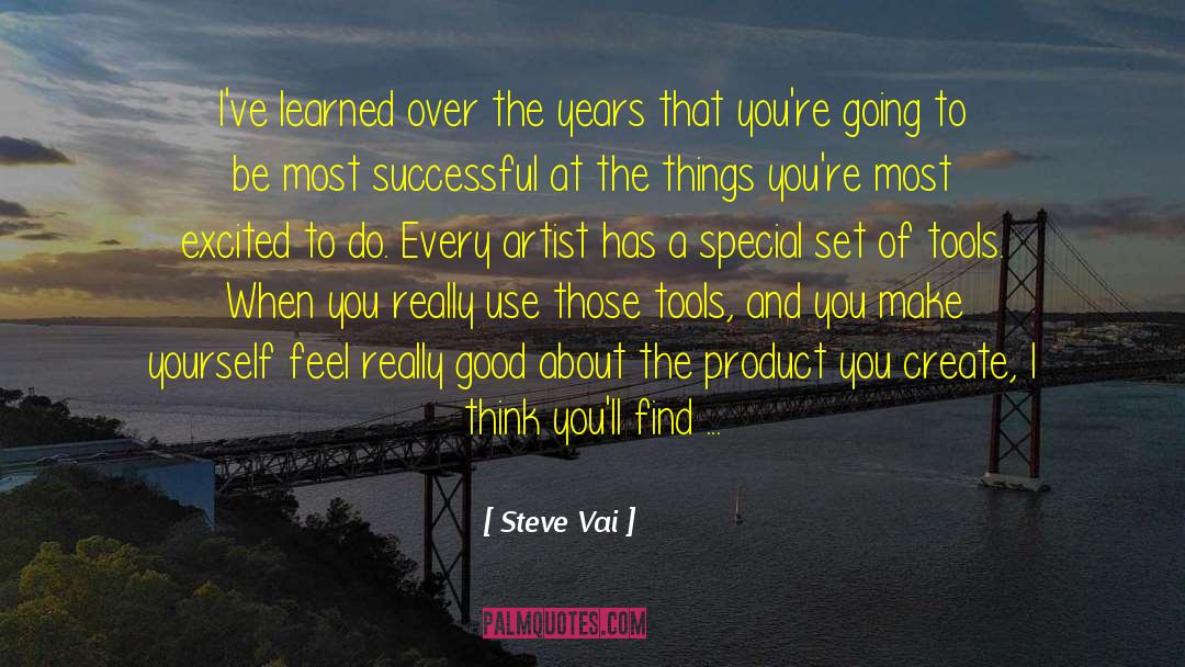 Steve Vai Quotes: I've learned over the years