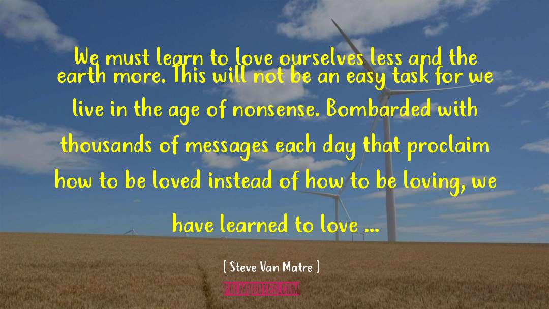 Steve Van Matre Quotes: We must learn to love