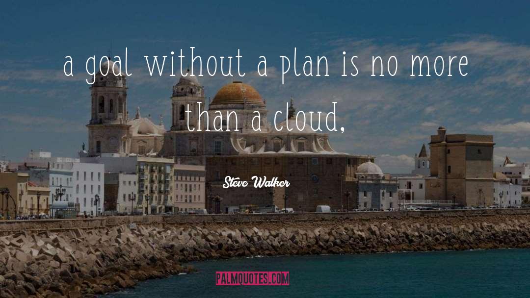 Steve Walker Quotes: a goal without a plan