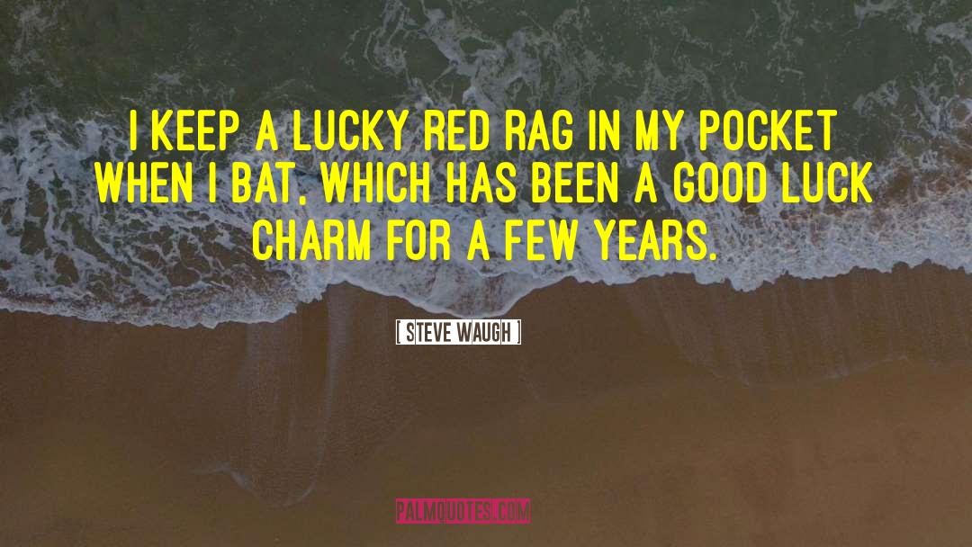 Steve Waugh Quotes: I keep a lucky red