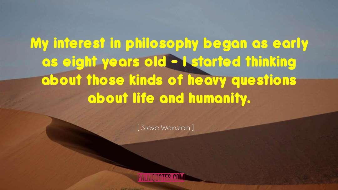 Steve Weinstein Quotes: My interest in philosophy began