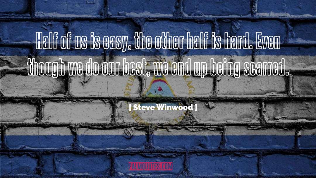 Steve Winwood Quotes: Half of us is easy,