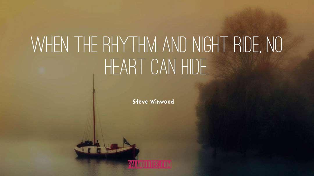 Steve Winwood Quotes: When the rhythm and night