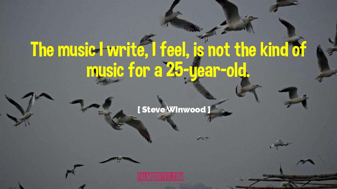 Steve Winwood Quotes: The music I write, I