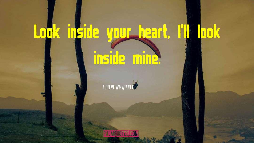 Steve Winwood Quotes: Look inside your heart, I'll