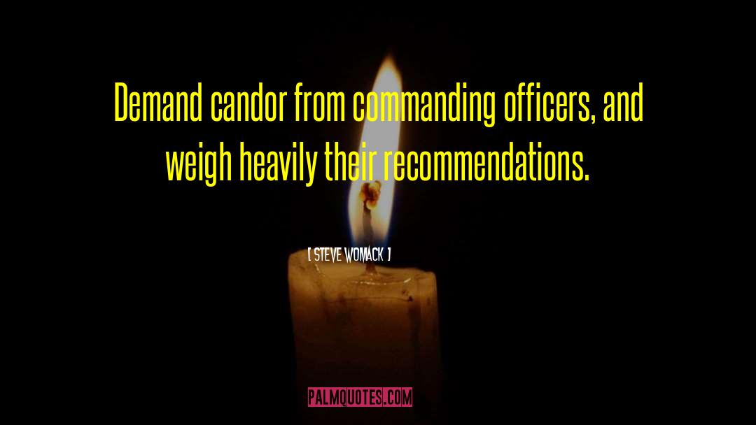 Steve Womack Quotes: Demand candor from commanding officers,