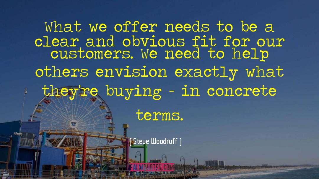 Steve Woodruff Quotes: What we offer needs to