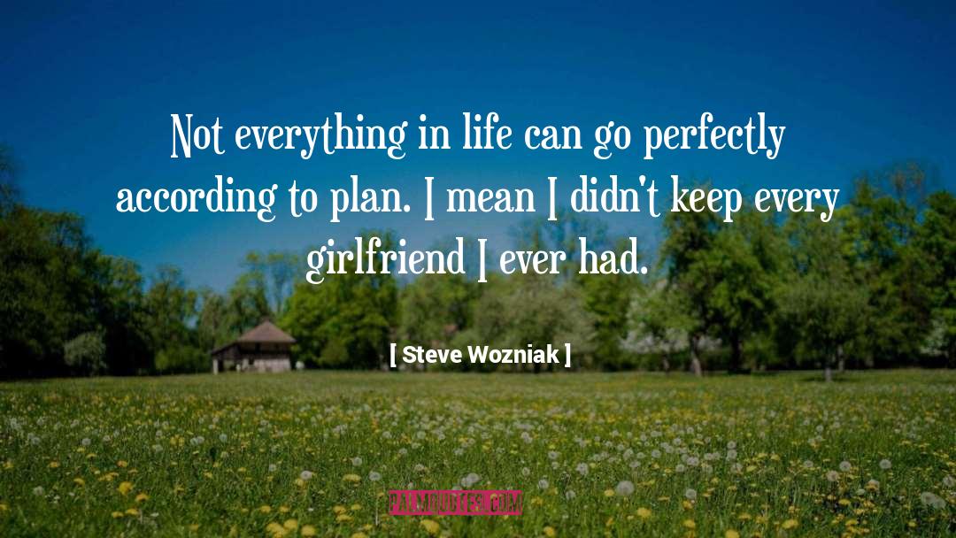 Steve Wozniak Quotes: Not everything in life can