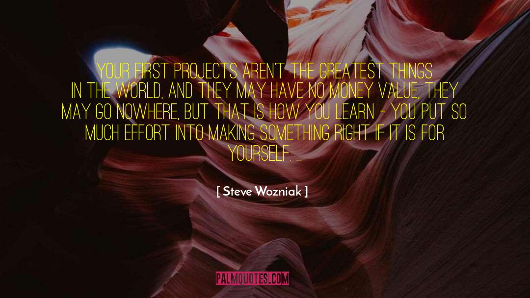 Steve Wozniak Quotes: Your first projects aren't the
