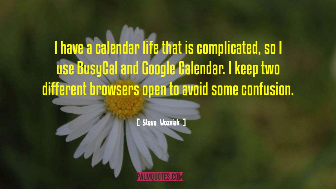 Steve Wozniak Quotes: I have a calendar life