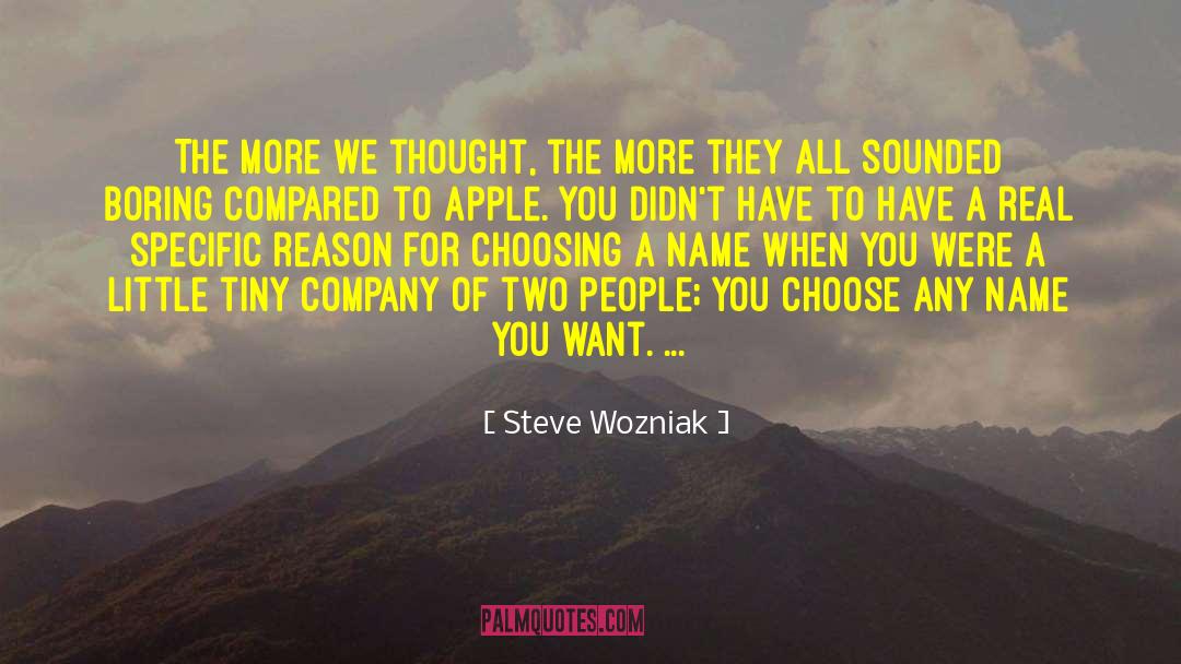 Steve Wozniak Quotes: The more we thought, the