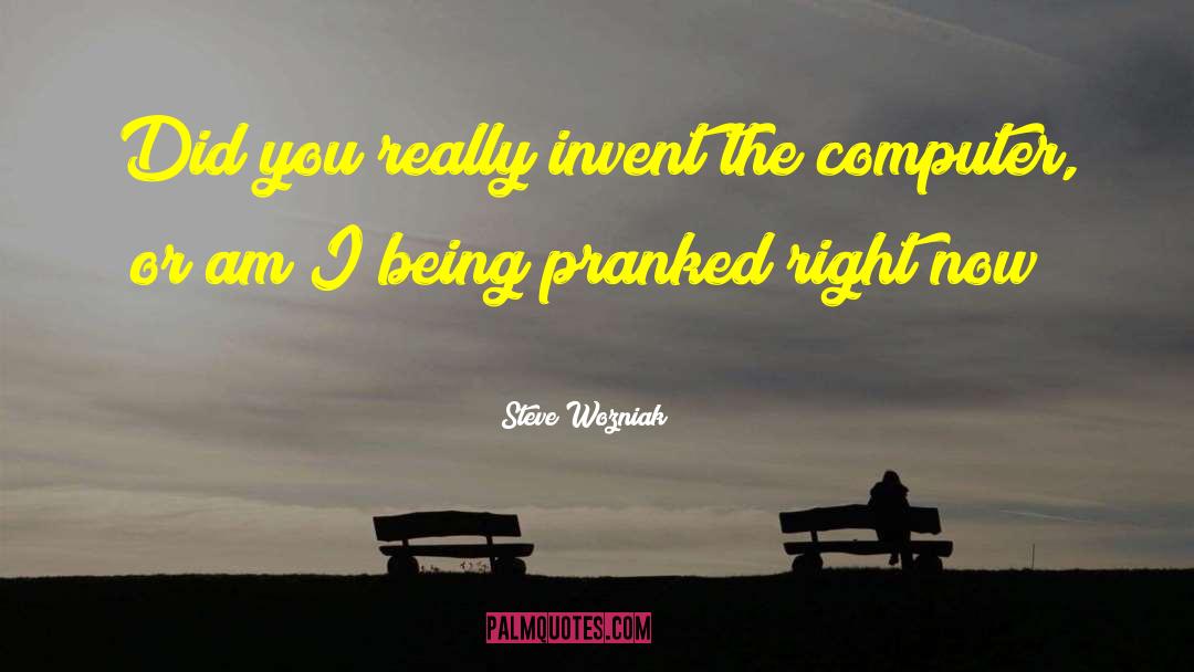 Steve Wozniak Quotes: Did you really invent the