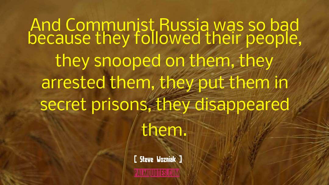 Steve Wozniak Quotes: And Communist Russia was so