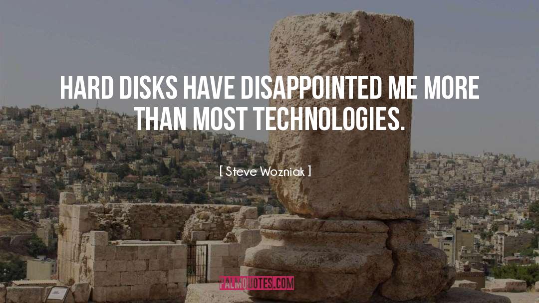 Steve Wozniak Quotes: Hard disks have disappointed me